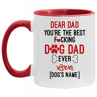 Dear Dad You're The Best Fucking Dog Dad Ever Personalized Accent Mug - Ceramic Coffee Mug - Dog Dad Gifts, White/Red, 11 oz. Accent Mug