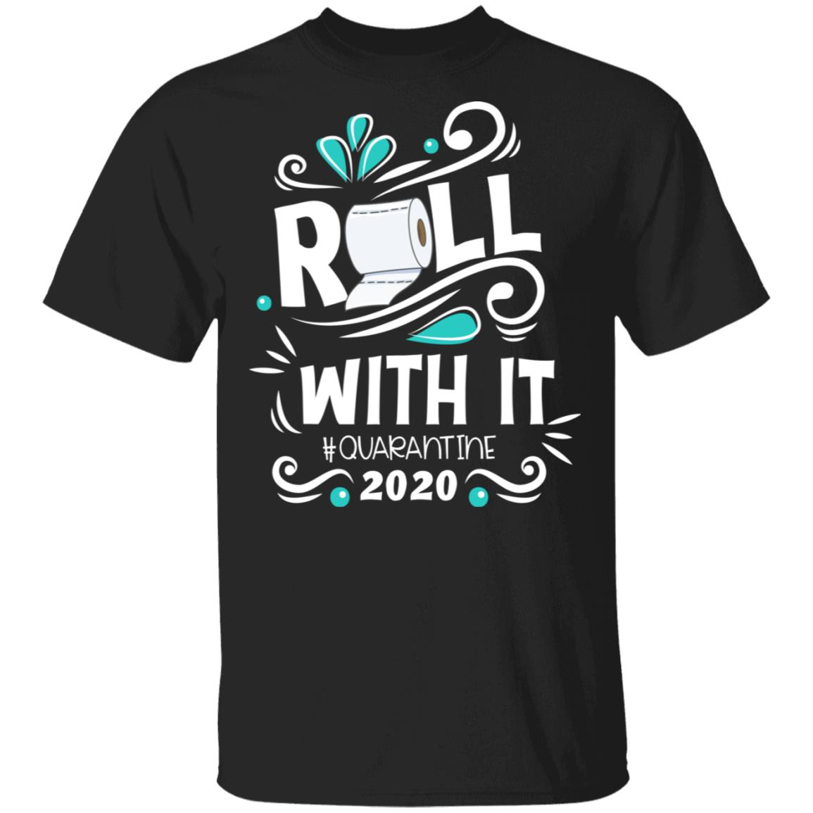 Roll With It Quarantined 2020 T-Shirt - Funny Quarantined Gifts Shirt, Black, Unisex T-Shirt Roll With It Quarantined 2020 T-Shirt - Funny Quarantined Gifts Shirt, Black, Unisex T-Shirt