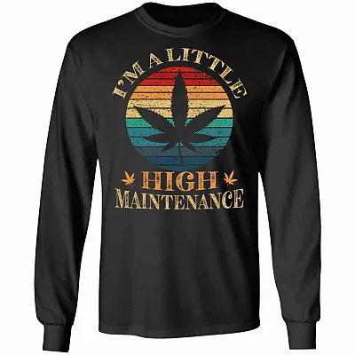I'm A Little High Maintenance Vintage Weed Leaf Retro Hoodie Sweatshirt - Funny Cannabis Saying Meme T-Shirt, Black, Long Sleeve