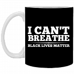 I Can't Breathe Black Lives Matter Justice For George Floyd Ceramic Coffee Mug - Beer Stein - Water Bottle, Black, 11 oz. White Mug