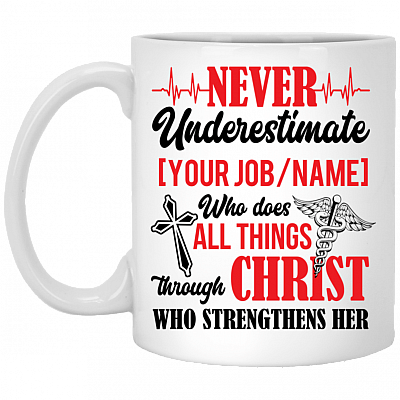 Personalized Never Underestimate Who Does All Things Through Who Christ Strengthens Her Coffee Mug - Beer Stein, White, 11 oz. White Mug