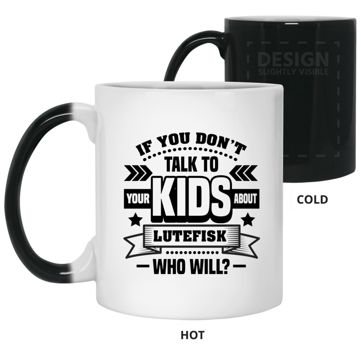 If You Don't Talk To Your Kids About Lutefisk Who Will Funny Ceramic Coffee Mug - Travel Mug - Beer Stein - Stainless Water Bottle - Color Changing Mug, White, 11 oz. Color Changing Mug If You Don't Talk To Your Kids About Lutefisk Who Will Funny Ceramic Coffee Mug - Travel Mug - Beer Stein - Stainless Water Bottle - Color Changing Mug, White, 11 oz. Color Changing Mug