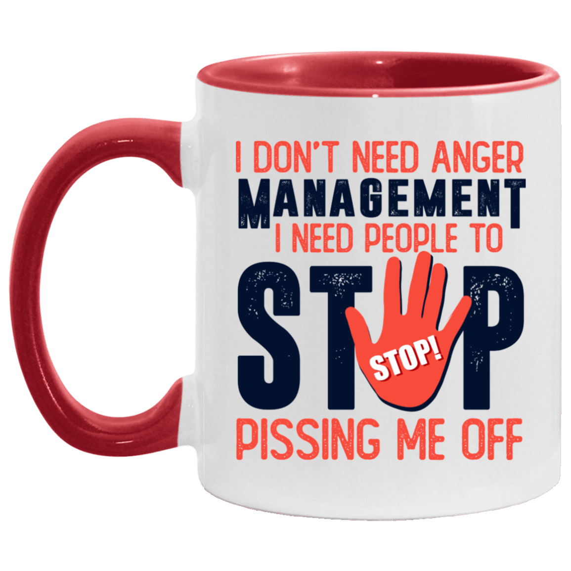 I Don't Need Anger Management I Need People To Stop Pissing Me Off Accent Mug - Coffee Mug, White/Red, 11 oz. Accent Mug