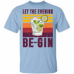 Let The Evening Be-gin T-Shirt - Funny Cocktail Gin Shirt, Light Blue, Unisex T-Shirt