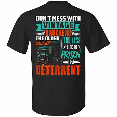 Don't Mess With Vintage Truckers The Older We Get The Less Life In Prison Is A Deterrent Print On Back T-Shirt, Black, Unisex T-Shirt
