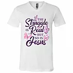 The Struggle Is Real But So Is Jesus T-Shirt - V-Neck Tee, White, V-Neck T-Shirt