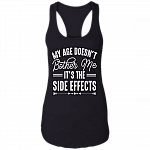My Age Doesn't Bother Me It's The Side Effects T-Shirt - Sarcastic Humor Novelty Shirt, Black, Ladies Racerback Tank