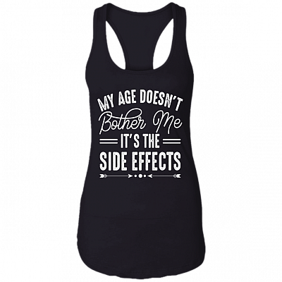 My Age Doesn't Bother Me It's The Side Effects T-Shirt - Sarcastic Humor Novelty Shirt, Black, Ladies Racerback Tank