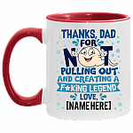 Thanks Dad For Not Pulling Out and Creating A Fucking Legend From Son Daughter Personalized Name Accent Mug, White/Red, 11 oz. Accent Mug