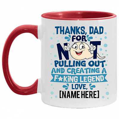 Thanks Dad For Not Pulling Out and Creating A Fucking Legend From Son Daughter Personalized Name Accent Mug, White/Red, 11 oz. Accent Mug