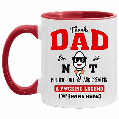 Personalized Thanks Dad For Not Pulling Out And Creating A Fucking Legend Accent Mug - Ceramic Coffee Mug, White/Red, 11 oz. Accent Mug