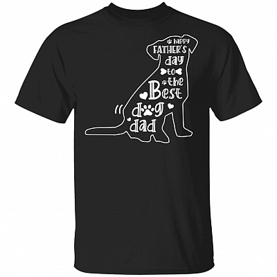 Happy Fathers Day To The Best Dog Dad T-Shirt - Funny Dog Dad Shirt, Black, Unisex T-Shirt