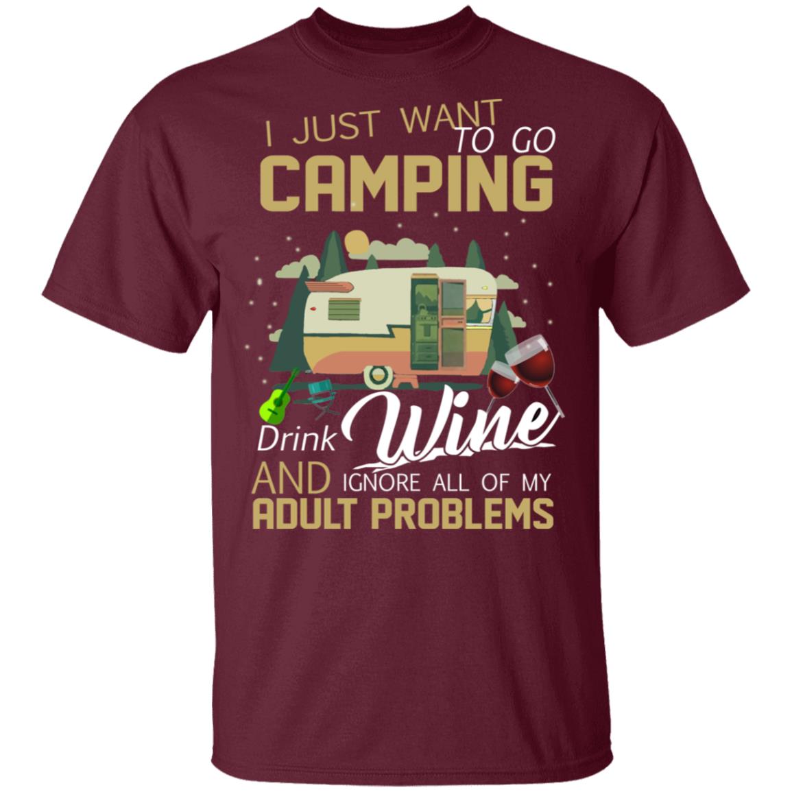 I Just Want Camping Drink Wine Shirt, Maroon, Unisex T-Shirt