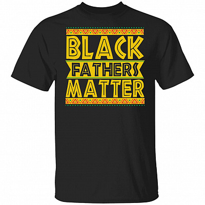 Black Fathers Matter T-Shirt - Black Dad Gifts, Black, Unisex T-Shirt
