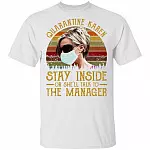 Quarantine Karen Stay Inside or She'll Talk to the Manager - Funny Karen Meme T-Shirt, White, Unisex T-Shirt