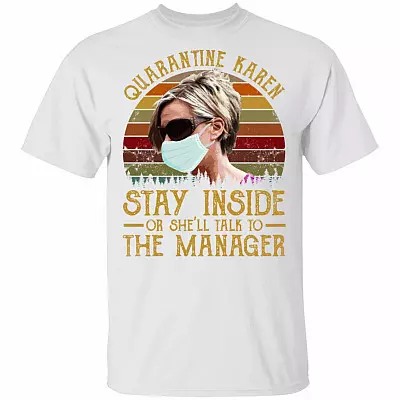 Quarantine Karen Stay Inside or She'll Talk to the Manager - Funny Karen Meme T-Shirt, White, Unisex T-Shirt