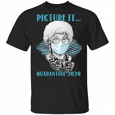 Picture It Quarantine 2020 Sophia Golden Girls T-Shirt - Funny Golden Girls Movie Shirt, Black, Unisex T-Shirt