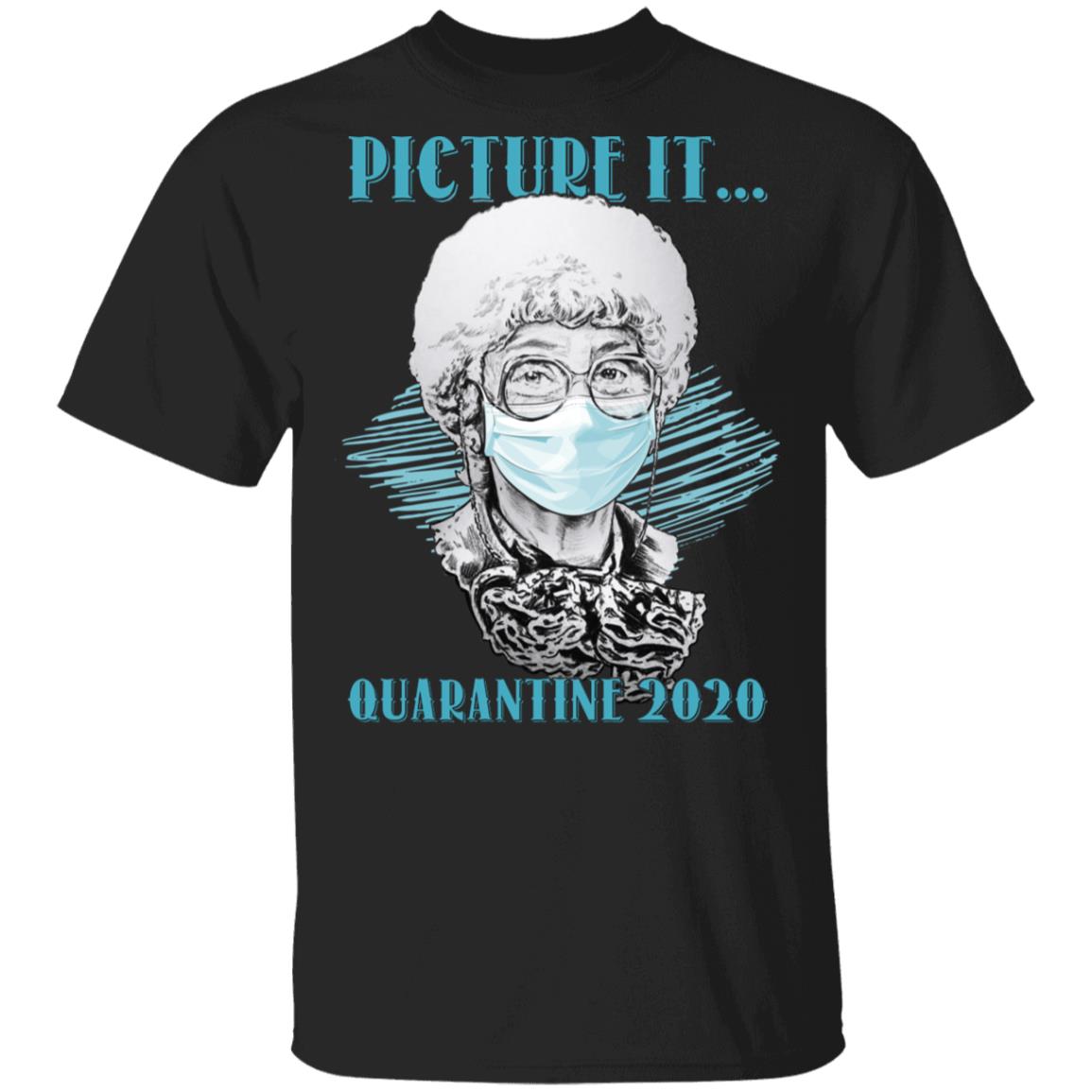 Picture It Quarantine 2020 Sophia Golden Girls T-Shirt - Funny Golden Girls Movie Shirt, Black, Unisex T-Shirt