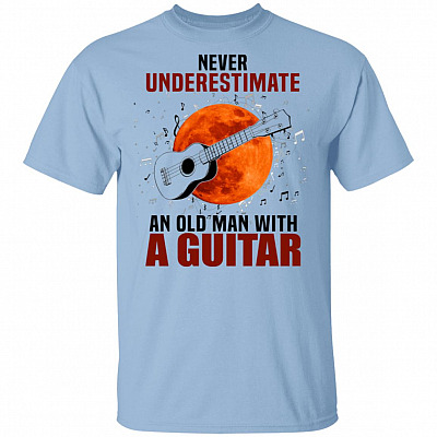 Never Underestimate An Old Man With A Guitar T-Shirt - Funny Guitar Lover Saying Guitarist Meme T-Shirt, Light Blue, Unisex T-Shirt