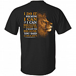 I Do Because I Can Because I Want to Because You Said I Couldn't Plain Front - Print on Back T-Shirt, Black, Unisex T-Shirt