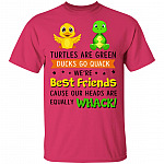Turtles are Green Ducks Go Quack We're Best Friends Cause Our Heads are Equally Whack T-Shirt, Heliconia, Unisex T-Shirt