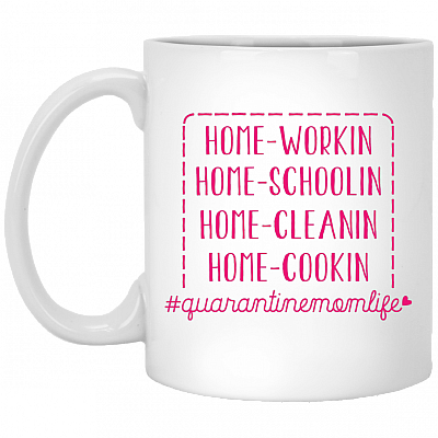 Quarantine Mom Life Home Working Home Schooling Home Cleaning Home Cooking Ceramic Coffee Mug - Water Bottle, White, 11 oz. White Mug