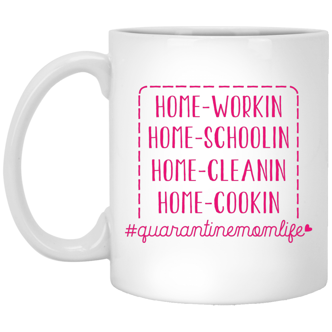 Quarantine Mom Life Home Working Home Schooling Home Cleaning Home Cooking Ceramic Coffee Mug - Water Bottle, White, 11 oz. White Mug