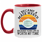 I Became a Mask Maker Because Your Life Is Worth My Time Accent Mug, White/Red, 11 oz. Accent Mug