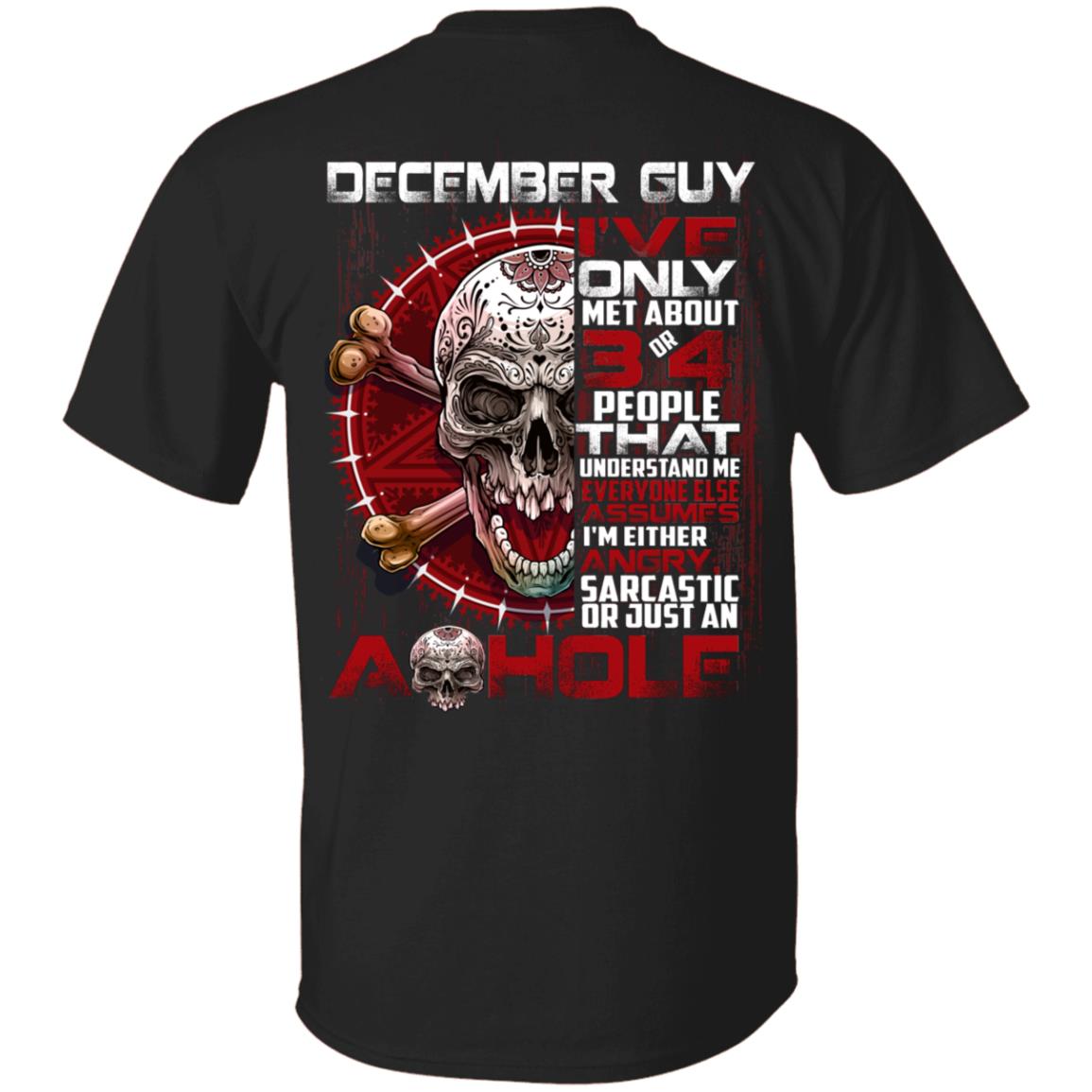 December Guy I've Only Met About 3 or 4 People - I'm Just an Ashole Print on Back Only - Plain Front T-Shirt, Black, Unisex T-Shirt