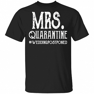 Mrs. Quarantine Wedding Postponed Quarantined 2020 T-Shirt, Black, Unisex T-Shirt