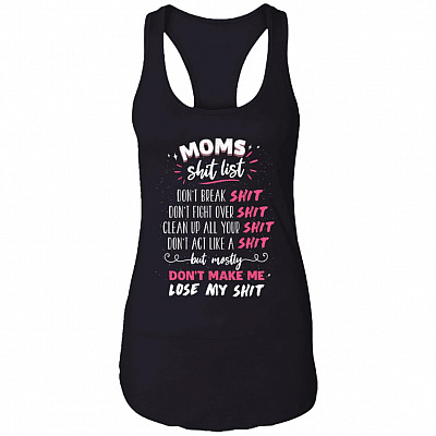 Mom Shit List Don't Make Me Lose My Shit T-Shirt - Funny Motherhood Gifts Shirt, Black, Ladies Racerback Tank