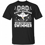 Dad Always Remember I Was Your Fastest Swimmer Champion Father's Day T-shirt, Black, Unisex T-Shirt