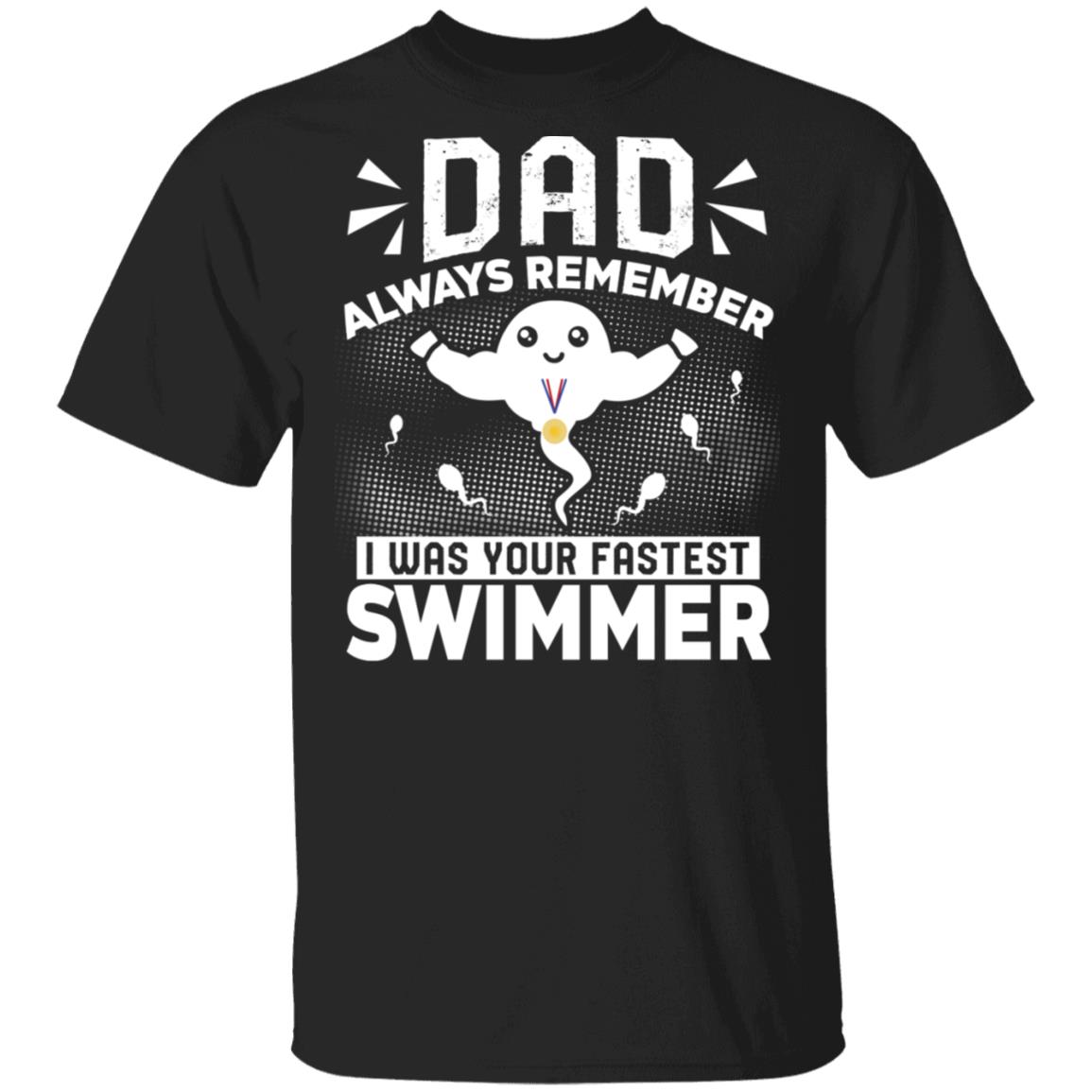 Dad Always Remember I Was Your Fastest Swimmer Champion Father's Day T-shirt, Black, Unisex T-Shirt
