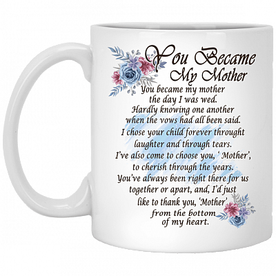 You Became My Mother Ceramic Coffee Mug - Beer Stein - Water Bottle - Color Changing Mug - Mother in Law Mug, White, 11 oz. White Mug