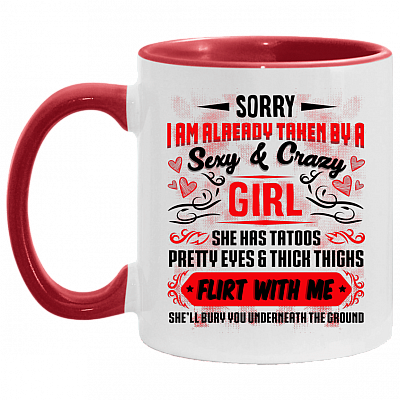 Sorry I'm Already Taken By A Sexy Crazy Girl Accent Mug, White/Red, 11 oz. Accent Mug