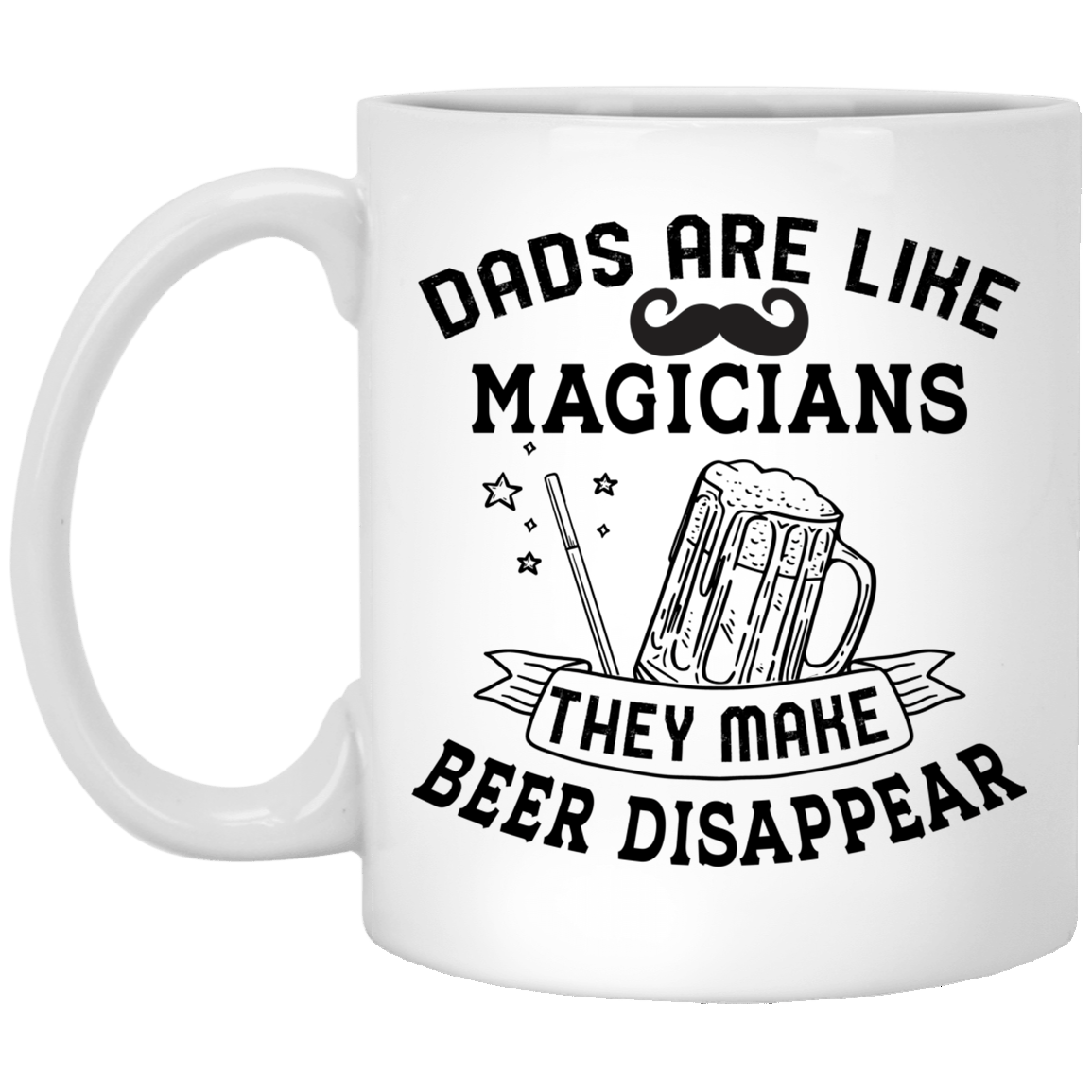 Dads Are Like Magicians They Make Beer Disappear Ceramic Coffee Mug - Beer Stein - Dad Beer Gifts, White, 11 oz. White Mug Dads Are Like Magicians They Make Beer Disappear Ceramic Coffee Mug - Beer Stein - Dad Beer Gifts, White, 11 oz. White Mug