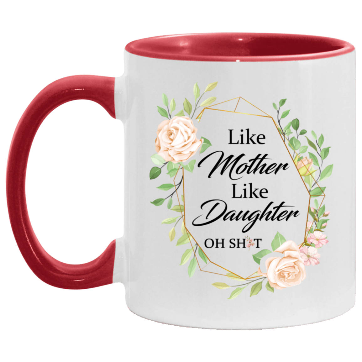 Like Mother Like Daughter Oh Shit Accent Mug, White/Red, 11 oz. Accent Mug