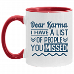 Dear Karma I Have A List Of People You Missed Accent Coffee Mug, White/Red, 11 oz. Accent Mug