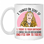 2 Things That I'm Sure Today Is Your Birthday Carole Killed Her Husband and Fed Him To Tigers Ceramic Coffee Mug - Water Bottle, White, 11 oz. White Mug