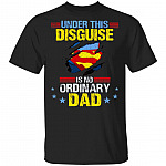 Under This Disguise Is No Ordinary Dad T-Shirt - Funny Fathers Day Gift, Black, Unisex T-Shirt
