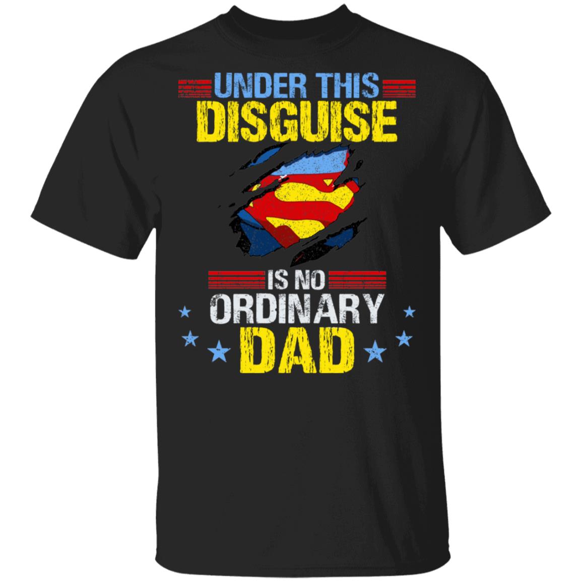 Under This Disguise Is No Ordinary Dad T-Shirt - Funny Fathers Day Gift, Black, Unisex T-Shirt