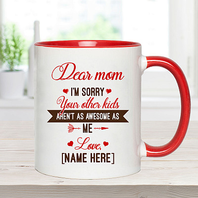 Alternative view of Personalized Dear Mom I'm Sorry Your Other Kids Aren't As Awesome As Me Accent Mug - Custom Mug For Mom