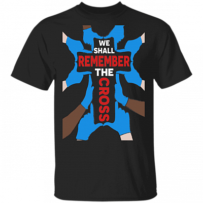 We Shall Remember The Cross Gloving Hands Cross T-Shirt - Rubber Gloves Nurse Shirt, Black, Unisex T-Shirt