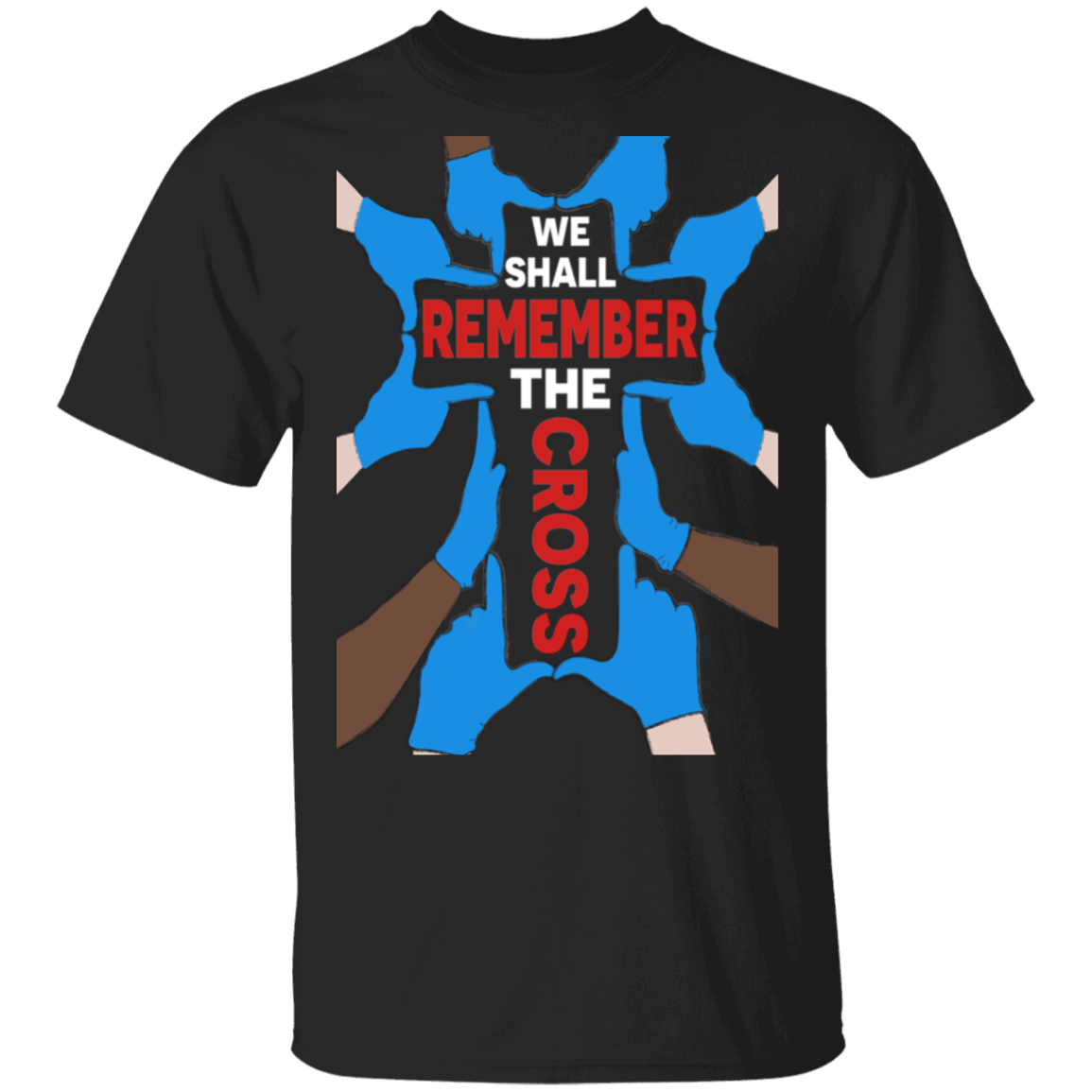 We Shall Remember The Cross Gloving Hands Cross T-Shirt - Rubber Gloves Nurse Shirt, Black, Unisex T-Shirt