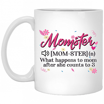 Momster Definition - What Happens To Mom After She Count 3 Ceramic Coffee Mug, White, 11 oz. White Mug