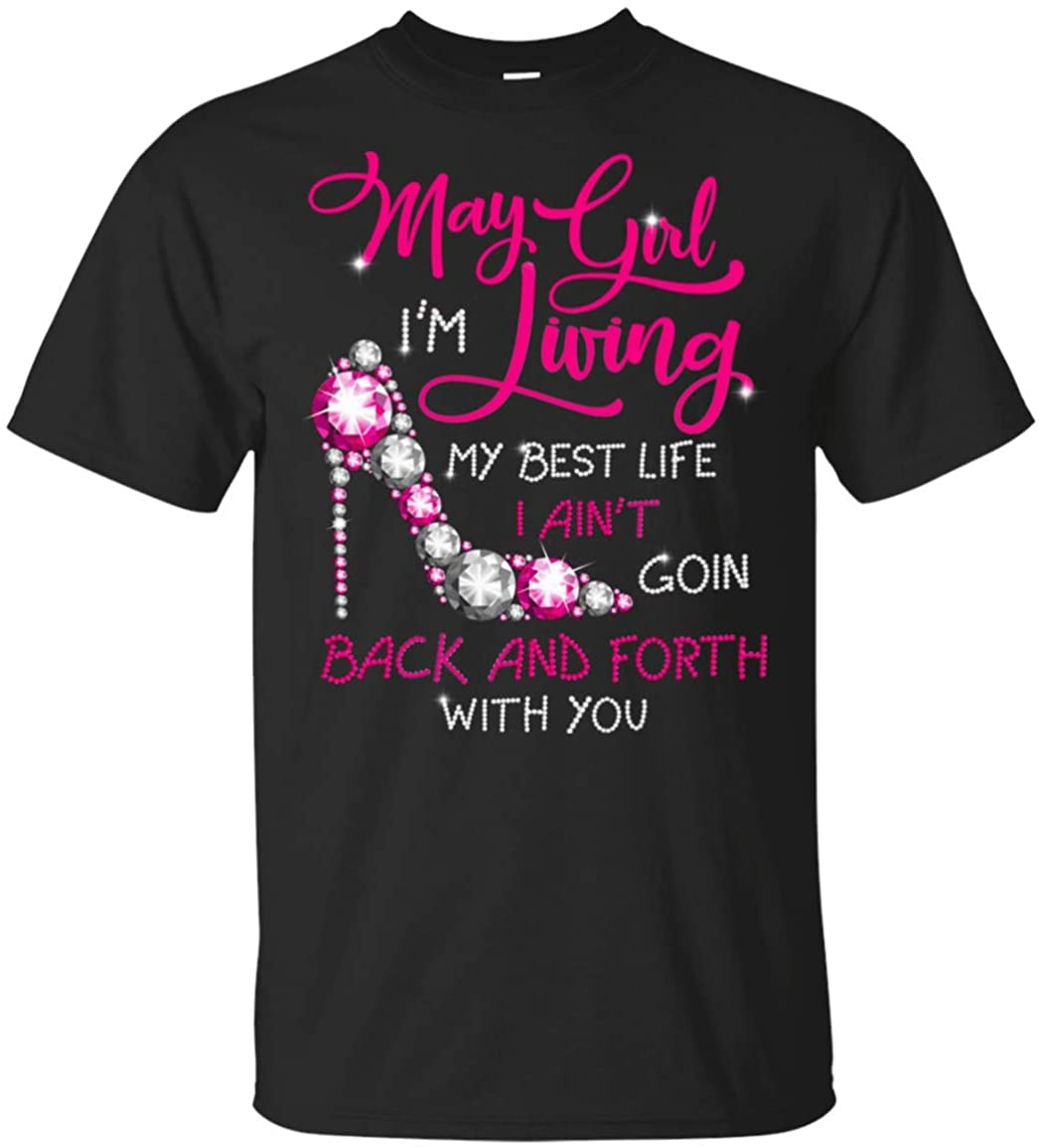 May Girl I'm Living My Best Life I Ain't Goin Back And Forth With You T-Shirt