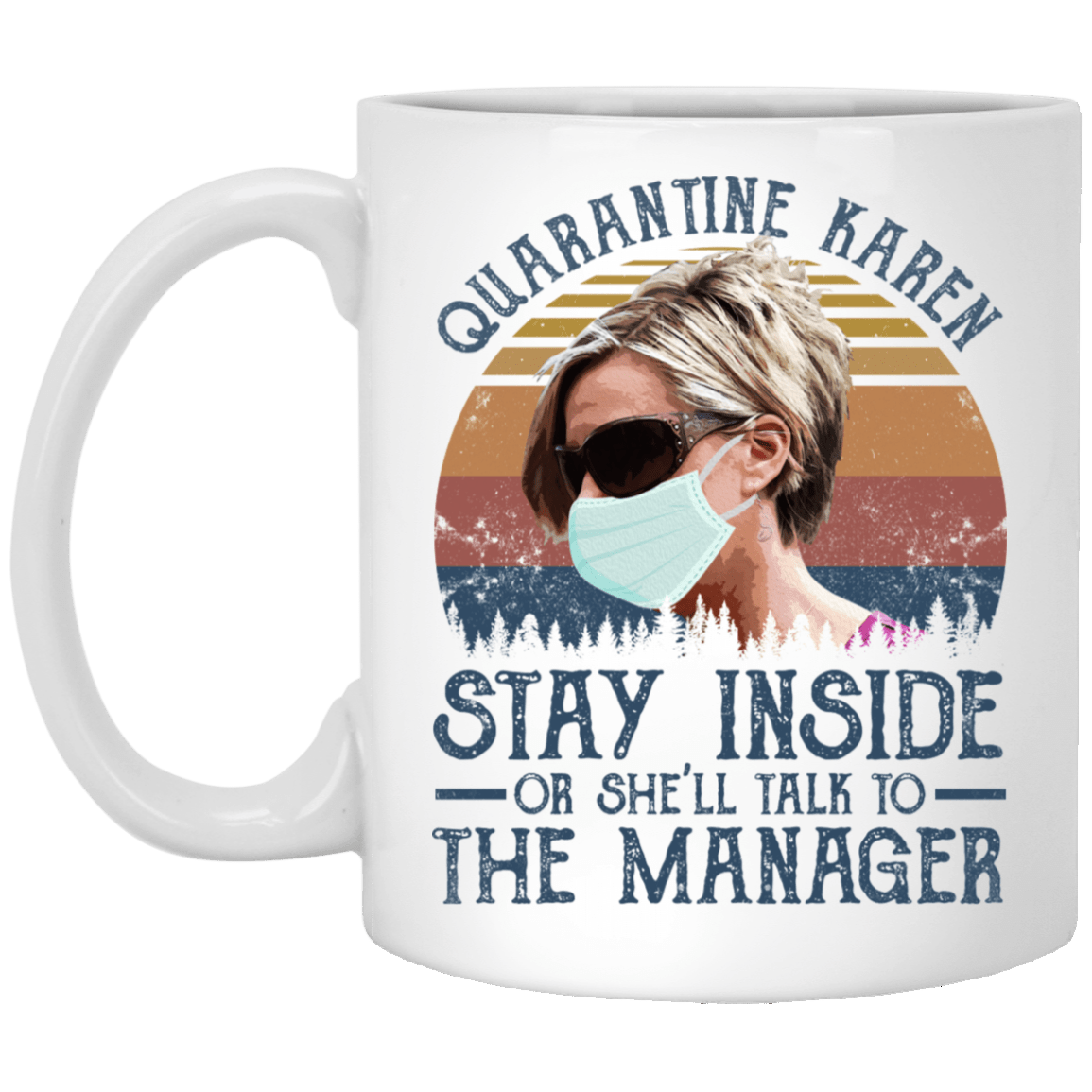 Quarantine Karen Stay Inside or She'll Talk to the Manager Ceramic Coffee Mug - Beer Stein - Water Bottle, White, 11 oz. White Mug