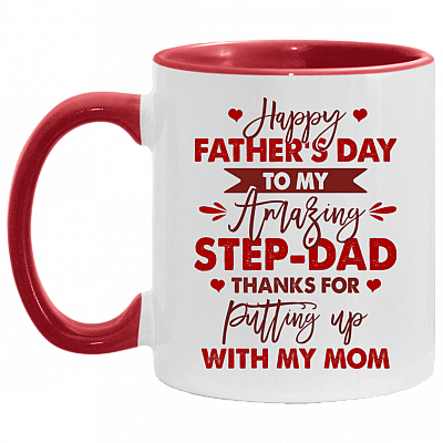 Happy Father's Day To My Amazing Step-Dad Thanks For Putting Up With My Mom Accent Mug - Ceramic Coffee Mug, White/Red, 11 oz. Accent Mug