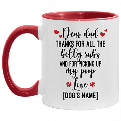 Personalized Dear Dad Thanks for All the Belly Rubs and for Picking Up My Poop Accent Mug, White/Red, 11 oz. Accent Mug