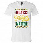 Black Fathers Matter Happy Father's Day T-Shirt - V-Neck Tee, White, V-Neck T-Shirt
